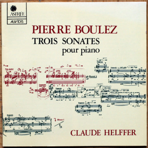 Boulez Pierre • Trois sonates pour piano • Claude Helffer