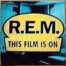 R.E.M. REM This film is on