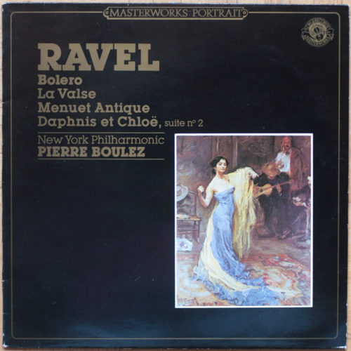 Ravel • Boléro • Menuet antique • Daphnis et Chloe – Suite n° 2 • La valse . CBS 60280 • New York Philharmonic • Pierre Boulez
