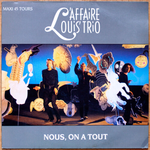 L'Affaire Louis Trio • Nous on a tout • Barclay 867 073-1 • Maxi single • 12" • 45 rpm
