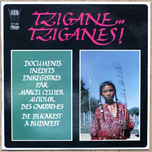 Tzigane… Tziganes ! • Documents inédits enregistrés par Marcel Cellier autour des Carpathes de Bucarest à Budapest