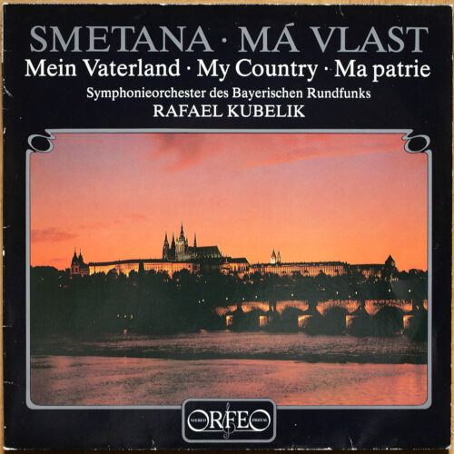 Smetana • Má Vlast – Ma patrie – My country – Mein Vaterland • Orfeo S 115 842 H • Symphonieorchester des Bayerischen Rundfunks • Rafael Kubelik