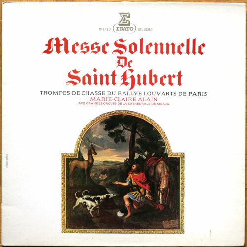 Dandrieu • Messe solennelle de Saint Hubert pour trompes de chasse et orgue • Erato STU 70350 • Marie-Claire Alain • Rallye Louvarts de Paris