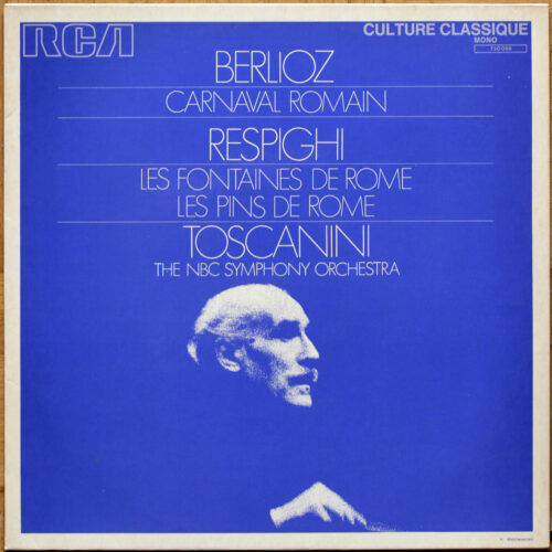 Respighi – Pini di Roma – Fontane di Roma • Hector Berlioz – Le carnaval Romain • RCA 730.096 • NBC Symphony Orchestra • Arturo Toscanini
