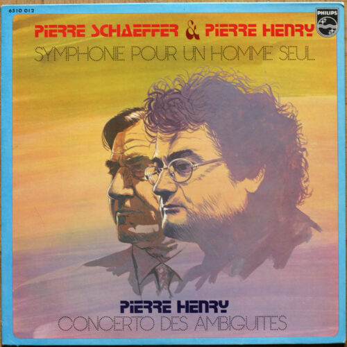 Pierre Schaeffer – Symphonie pour un homme seul • Pierre Henry – Concerto des ambiguïtés • Philips 6510 012