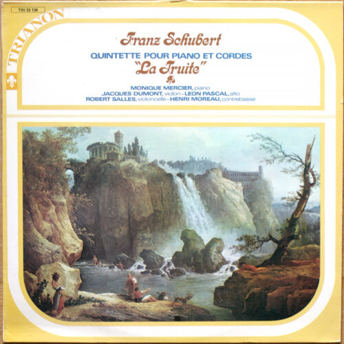 Schubert • Quintette pour piano et cordes "La Truite" • Forellenquintett A-Dur • Piano quintet "The Trout" • D. 667 • Trianon TRI 33 136 • Monique Mercier • Jacques Dumont • Léon Pascal