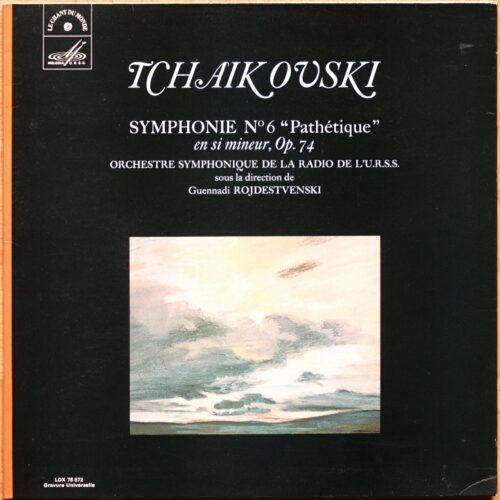 Tchaikovsky • Tschaikowsky • Symphonie n° 6 "Pathétique" • Le Chant Du Monde LDX 78 572 • Orchestre symphonique de la radio de l'U.R.S.S. • Guennadi Rojdestvenski