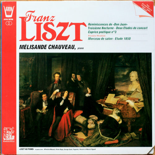 Liszt ‎• Réminiscence de "Don Juan" • Troisième Nocturne • Deux Etudes de concert • Morceau de Salon • Etude 1850 • Caprice poétique n° 3 • Arion ARN 38798 • Mélisande Chauveau