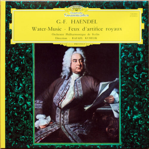 Händel • Haendel • Water Music • Fireworks • DGG 138 864 • Berliner Philharmoniker • Rafael Kubelik