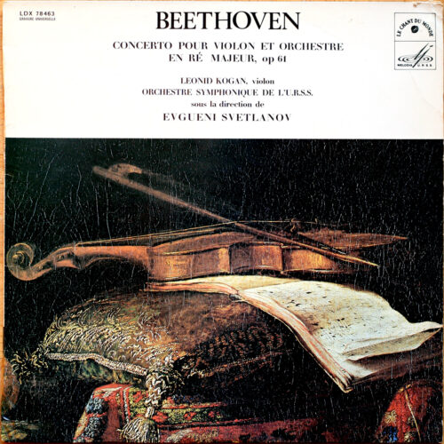 Beethoven • Concerto pour violon • Violinkonzert • Op. 61 • Le Chant Du Monde LDX 78463 • Leonid Kogan • Orchestre Symphonique de l'URSS • Evgeni Svetlanov