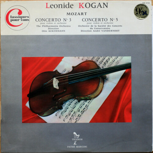 Mozart • Concertos pour violon n° 3 & 5 – KV 216 & 219 • Trianon TRX 6132 • Leonid Kogan • Philharmonia Orchestra • Otto Ackermann • Orchestre de la Société des Concerts du Conservatoire • André Vandernoot