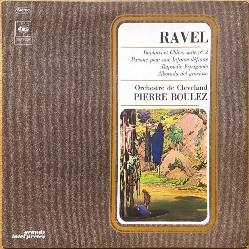 Ravel • Daphnis et Chloé – Suite n° 2 • Pavane pour une Infante défunte • Rapsodie espagnole • Alborada del gracioso • CBS 76975 • Cleveland Orchestra • Pierre Boulez